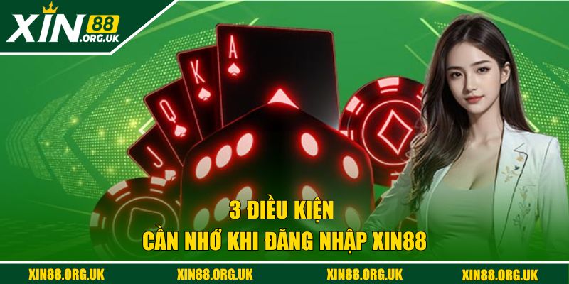 3 điều kiện cần nhớ khi đăng nhập XIN88